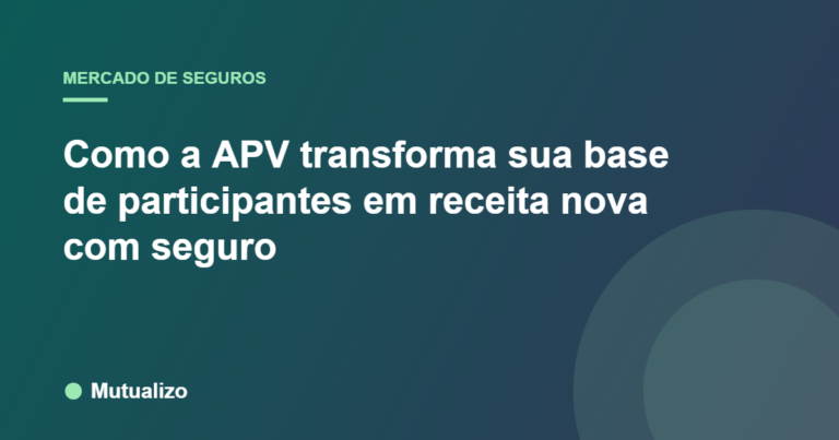 Como a APV transforma sua base de participantes em receita nova com seguro