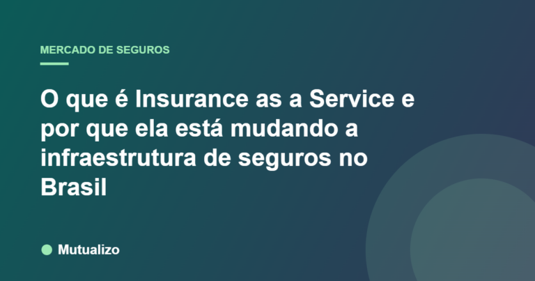 O que é Insurance as a Service e por que ela está mudando a infraestrutura de seguros no Brasil