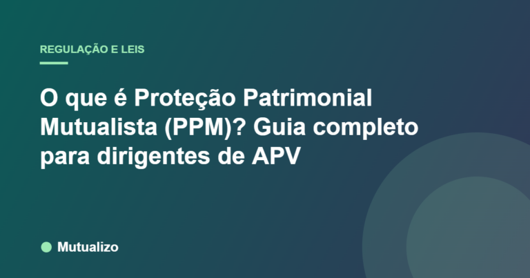 O que é Proteção Patrimonial Mutualista (PPM)? Guia completo para dirigentes de APV
